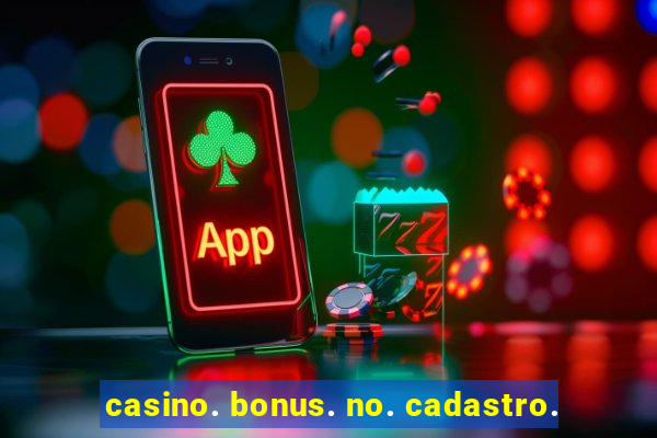 casino. bonus. no. cadastro.