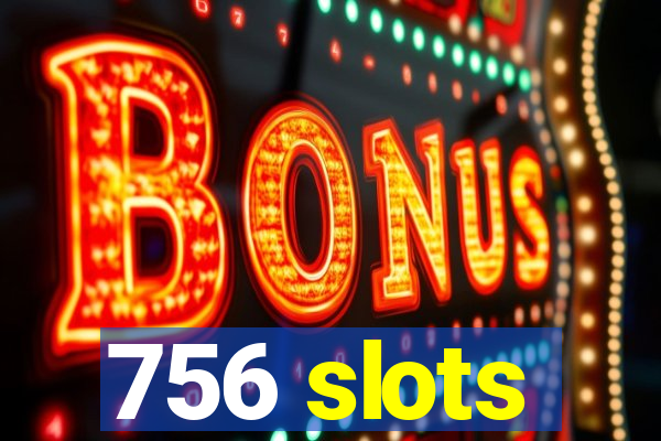 756 slots