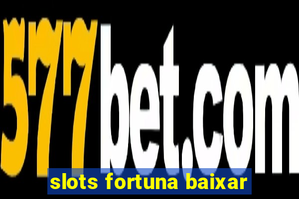 slots fortuna baixar