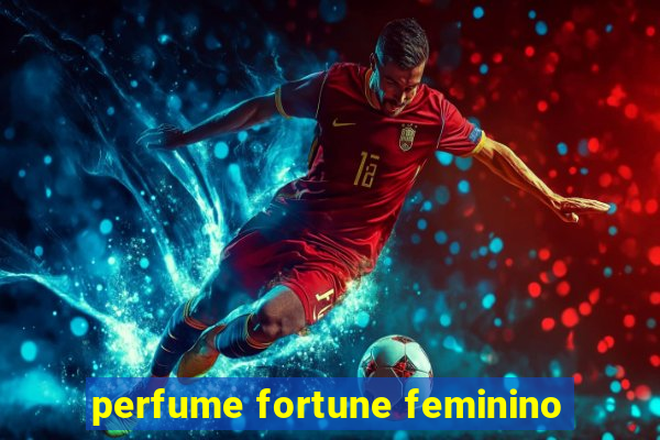 perfume fortune feminino