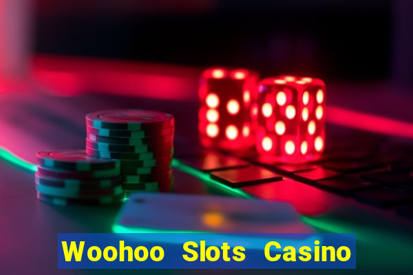 Woohoo Slots Casino Slot Games