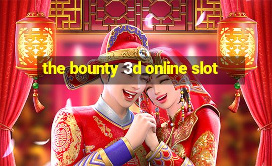 the bounty 3d online slot