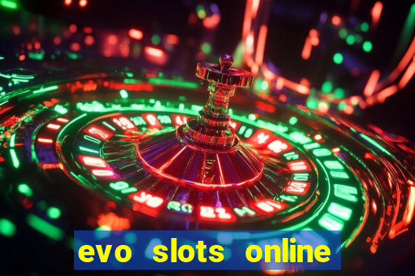 evo slots online casino 777