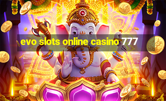 evo slots online casino 777