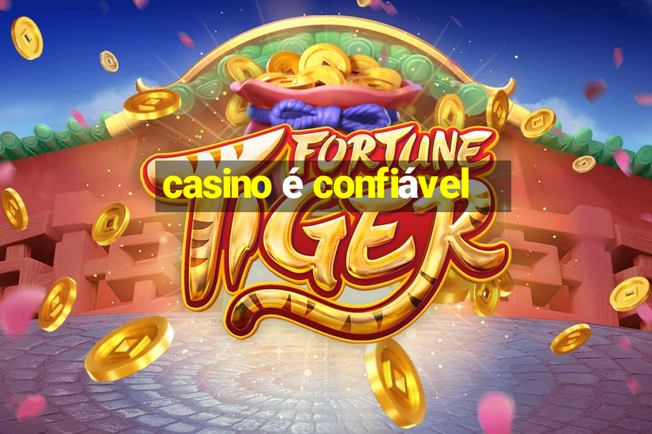 casino é confiável