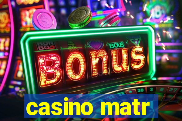 casino matr