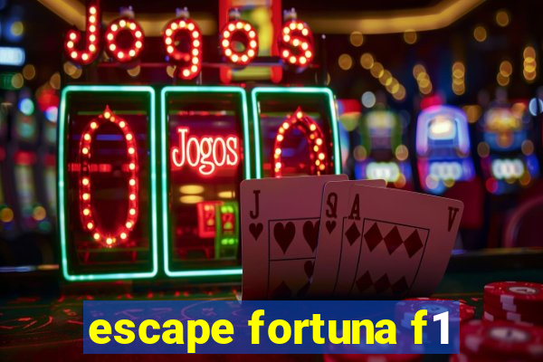 escape fortuna f1