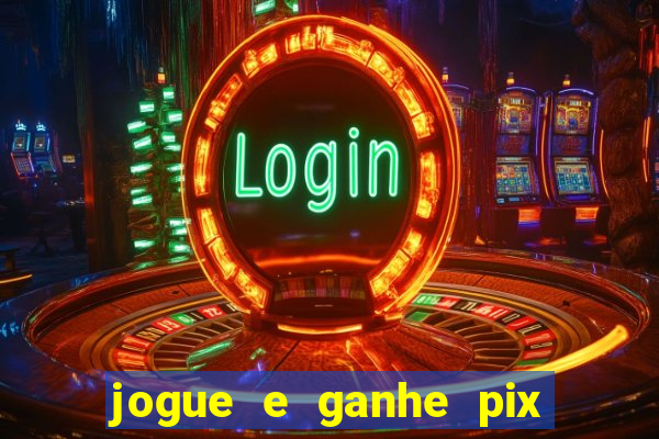 jogue e ganhe pix na hora