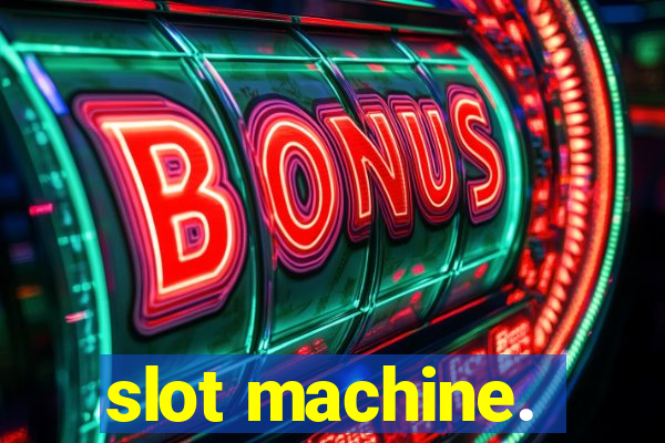 slot machine.