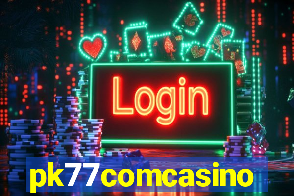 pk77comcasino