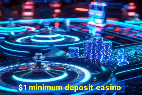 $1 minimum deposit casino