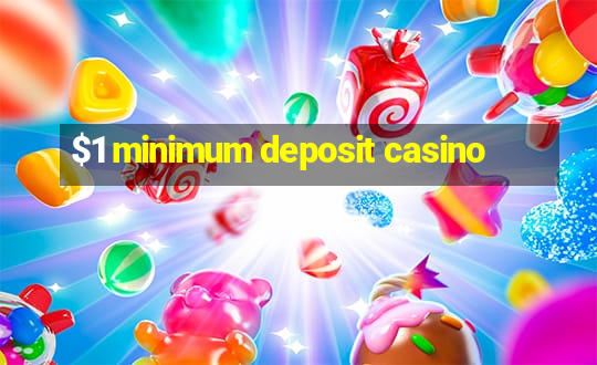 $1 minimum deposit casino