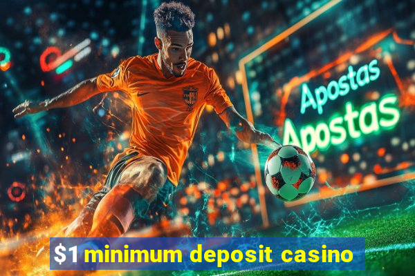 $1 minimum deposit casino