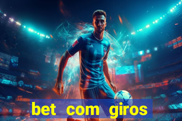 bet com giros gratis sem deposito