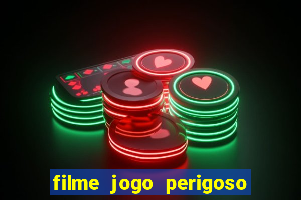 filme jogo perigoso onde assistir