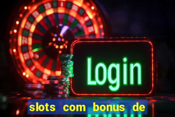 slots com bonus de cadastro sem depósito