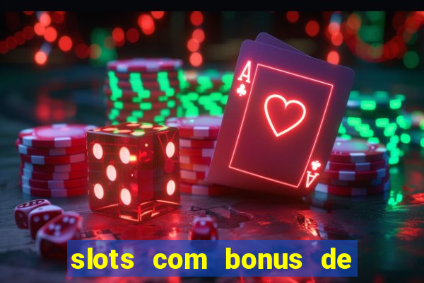 slots com bonus de cadastro sem depósito