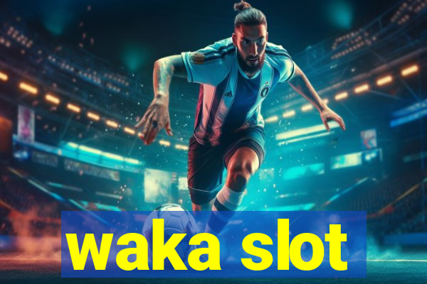 waka slot