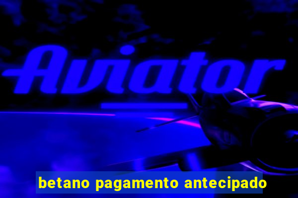 betano pagamento antecipado