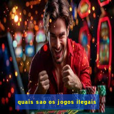 quais sao os jogos ilegais