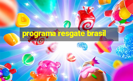 programa resgate brasil