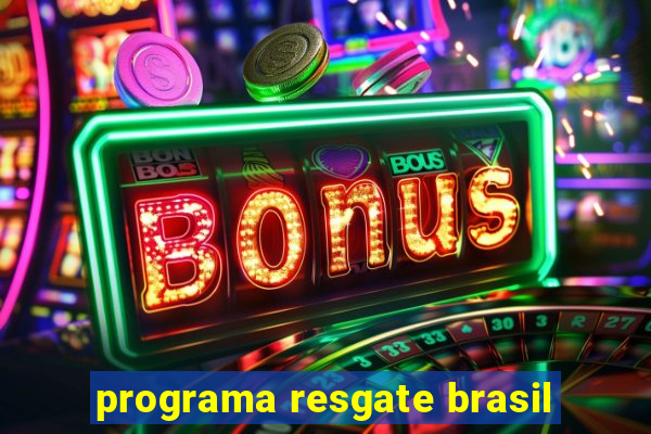 programa resgate brasil