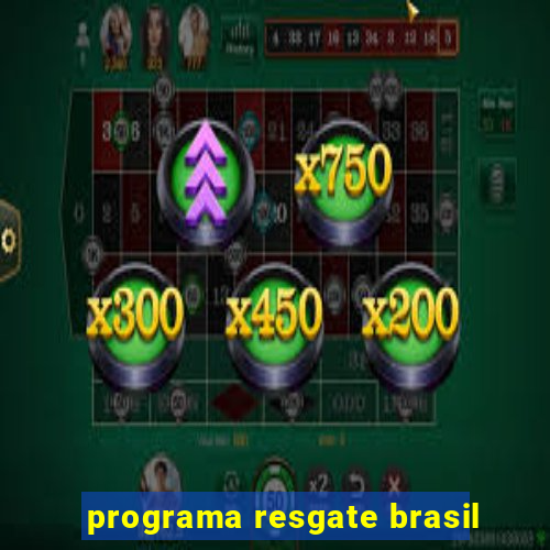 programa resgate brasil