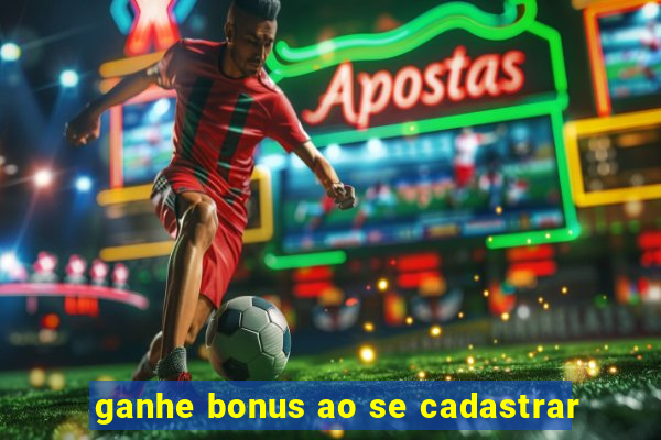 ganhe bonus ao se cadastrar