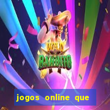 jogos online que d?o dinheiro de verdade