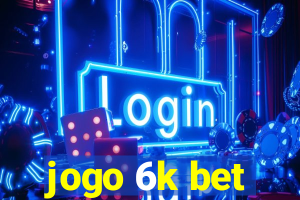 jogo 6k bet