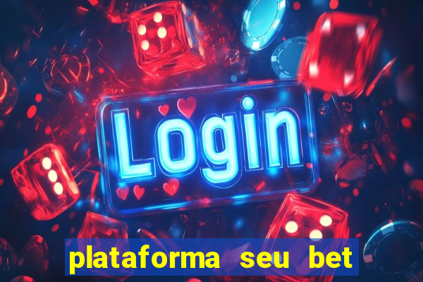 plataforma seu bet é confiável