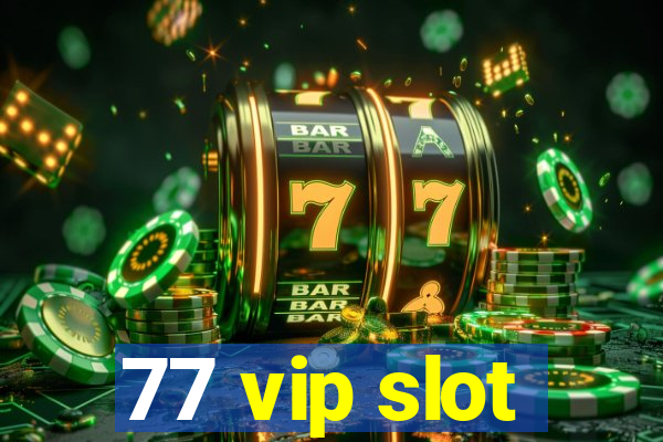 77 vip slot