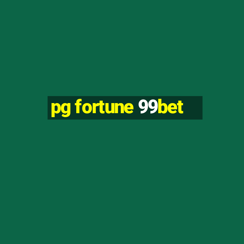 pg fortune 99bet