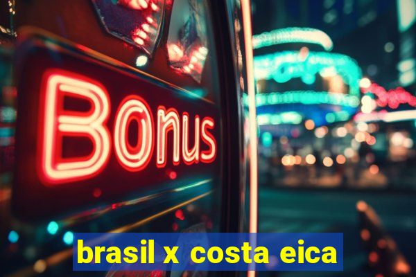 brasil x costa eica