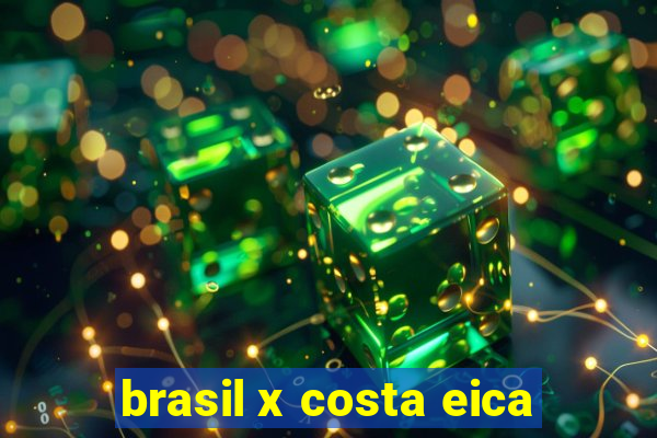 brasil x costa eica