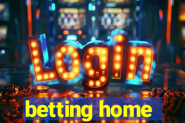 betting home