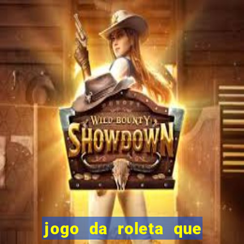 jogo da roleta que ganha dinheiro