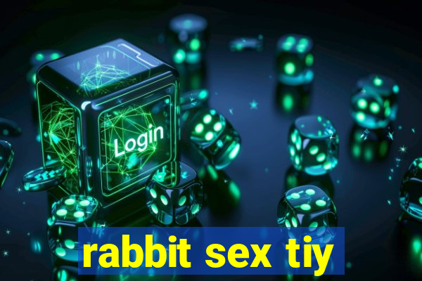 rabbit sex tiy