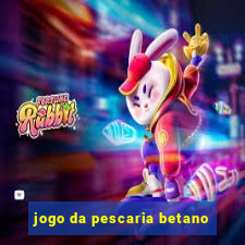 jogo da pescaria betano