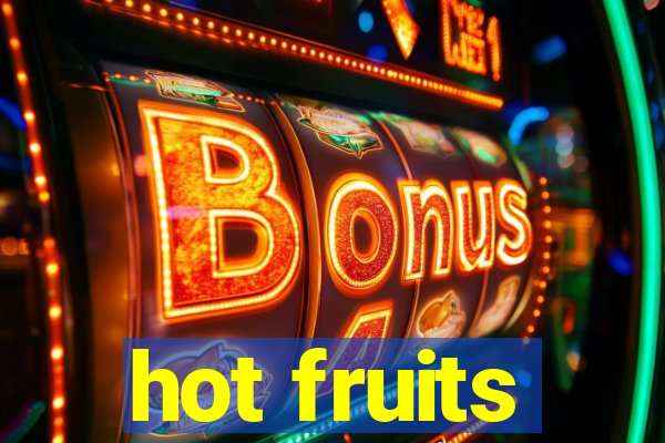 hot fruits