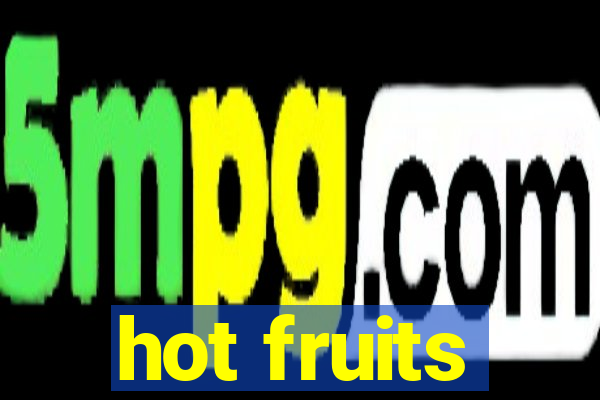 hot fruits