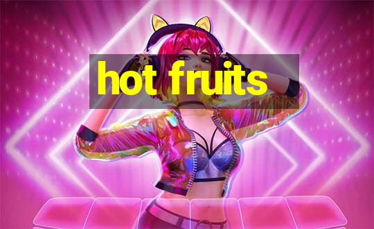 hot fruits