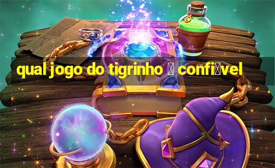 qual jogo do tigrinho 茅 confi谩vel