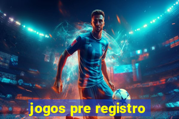 jogos pre registro