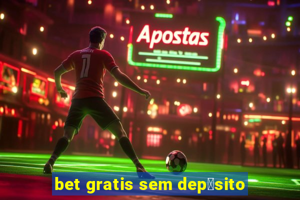 bet gratis sem dep贸sito