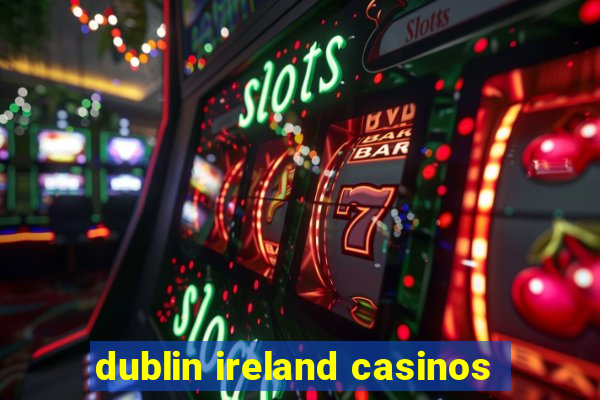 dublin ireland casinos