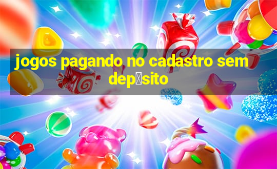 jogos pagando no cadastro sem dep贸sito