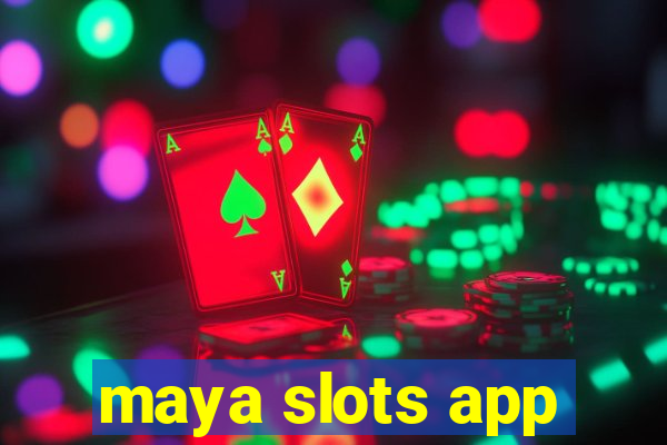 maya slots app