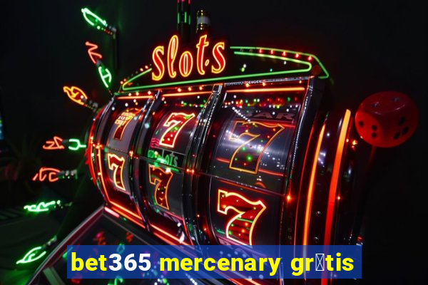 bet365 mercenary gr谩tis