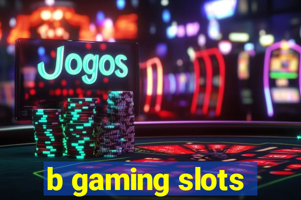 b gaming slots